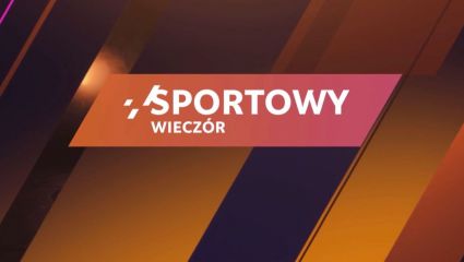 Sportowy wieczór (14.05.2025) [transmisja na żywo, online, live stream]