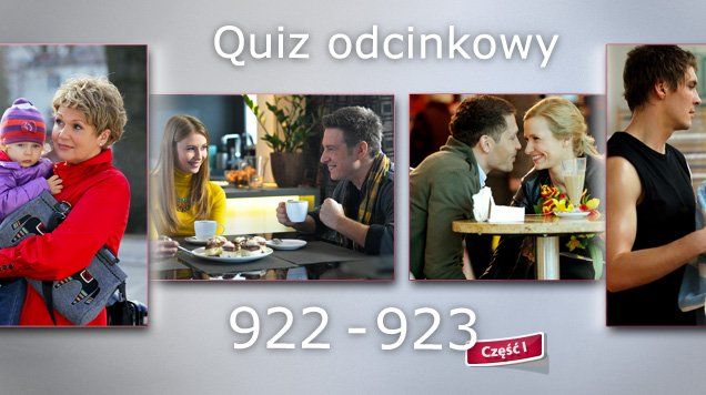Quiz odcinkowy 922-923 - część pierwsza!